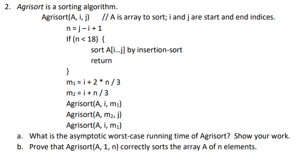 Solved 2. Agrisort is a sorting algorithm. Agrisort(A, i, j) | Chegg.com