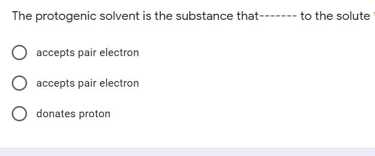 Solved The protogenic solvent is the substance that------- | Chegg.com