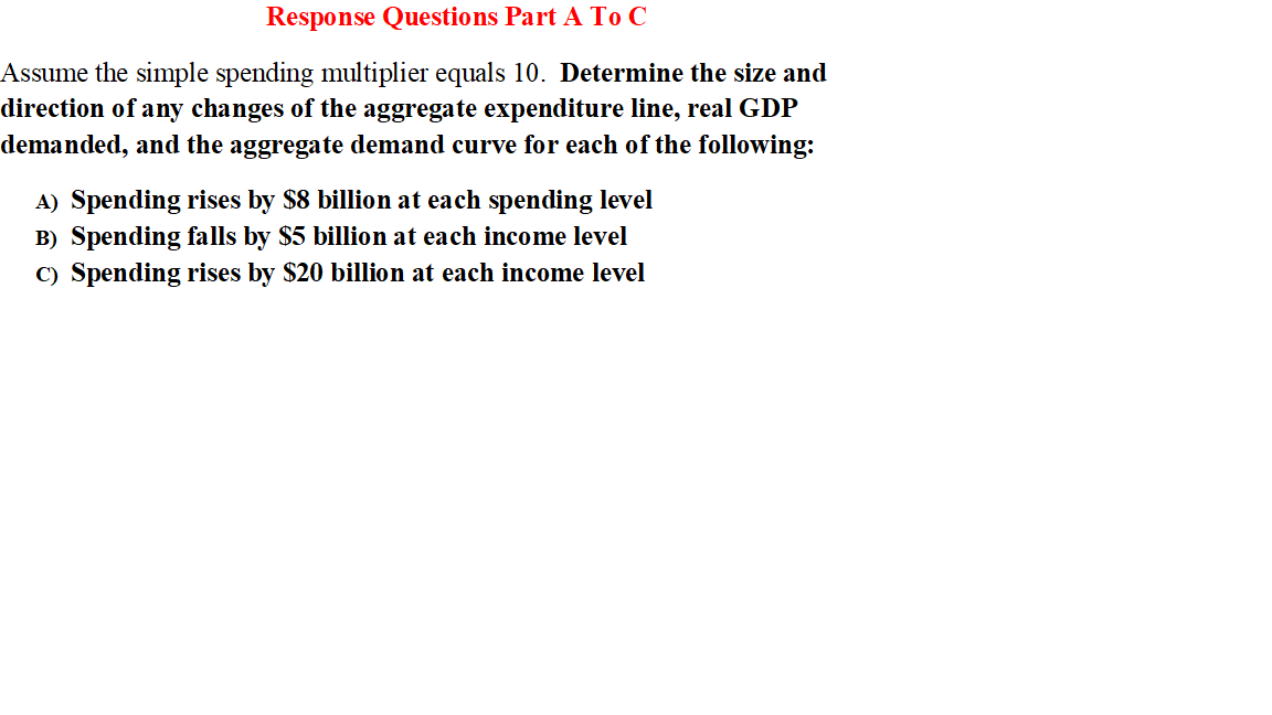 solved in order to decrease spending in the economy, a... Solved Response Questions Part A To C Assume the simple | Chegg.com