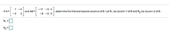 Solved 1 -4 - 11 -54 If A= And AB= Determine The First And | Chegg.com