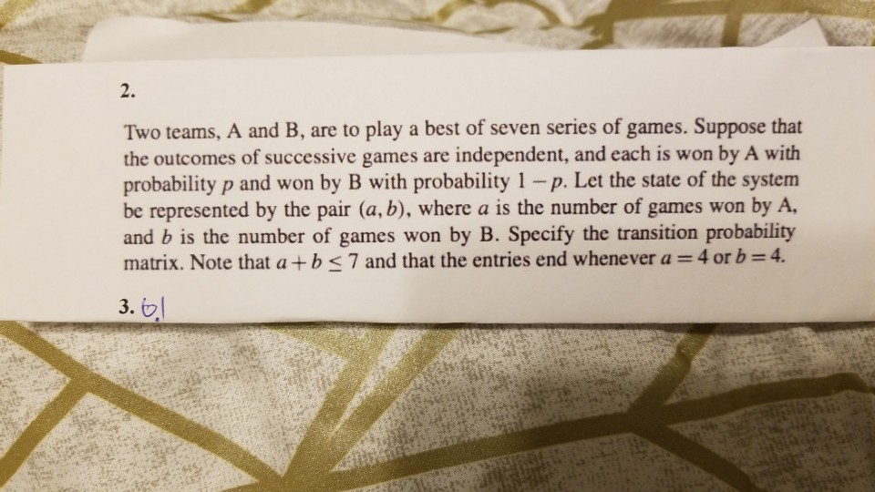 Solved 2. Two Teams, A And B, Are To Play A Best Of Seven | Chegg.com