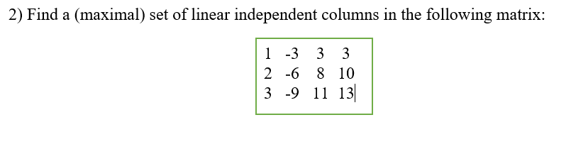 Solved 2) Find a (maximal) set of linear independent columns | Chegg.com