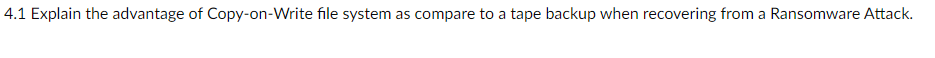 Solved 4.1 Explain the advantage of Copy-on-Write file | Chegg.com