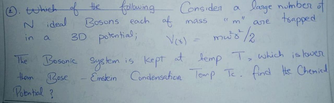 (2). Which of the following Consider a large number of \( N \) ideal Bosons each of mass  \( \mathrm{m} \)  are trapped in 