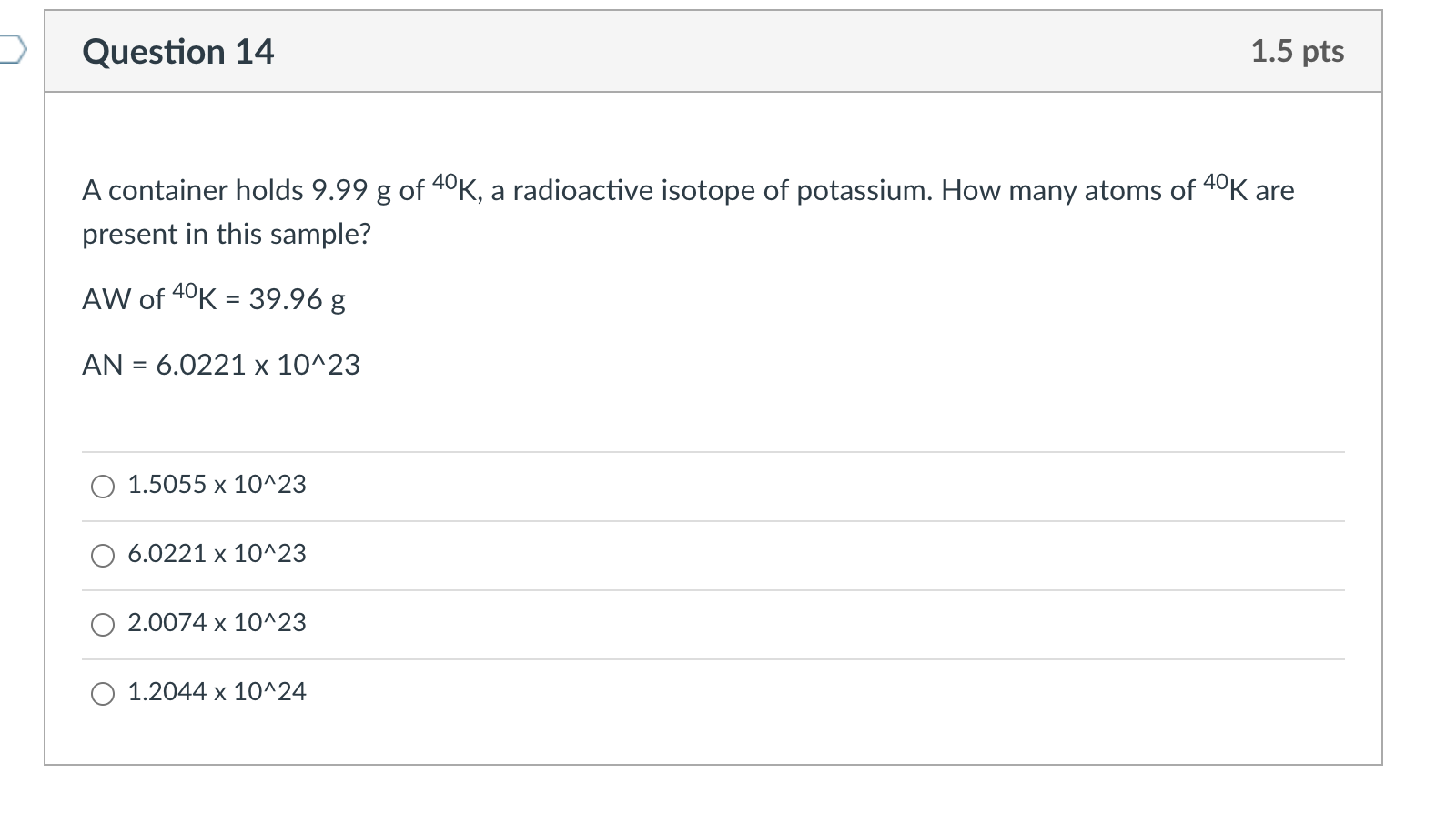 Solved Question 14 1.5 pts A container holds 9.99 g of 40K, | Chegg.com