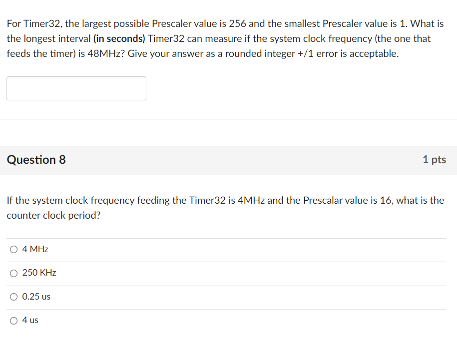 Solved For Timer32, the largest possible Prescaler value is