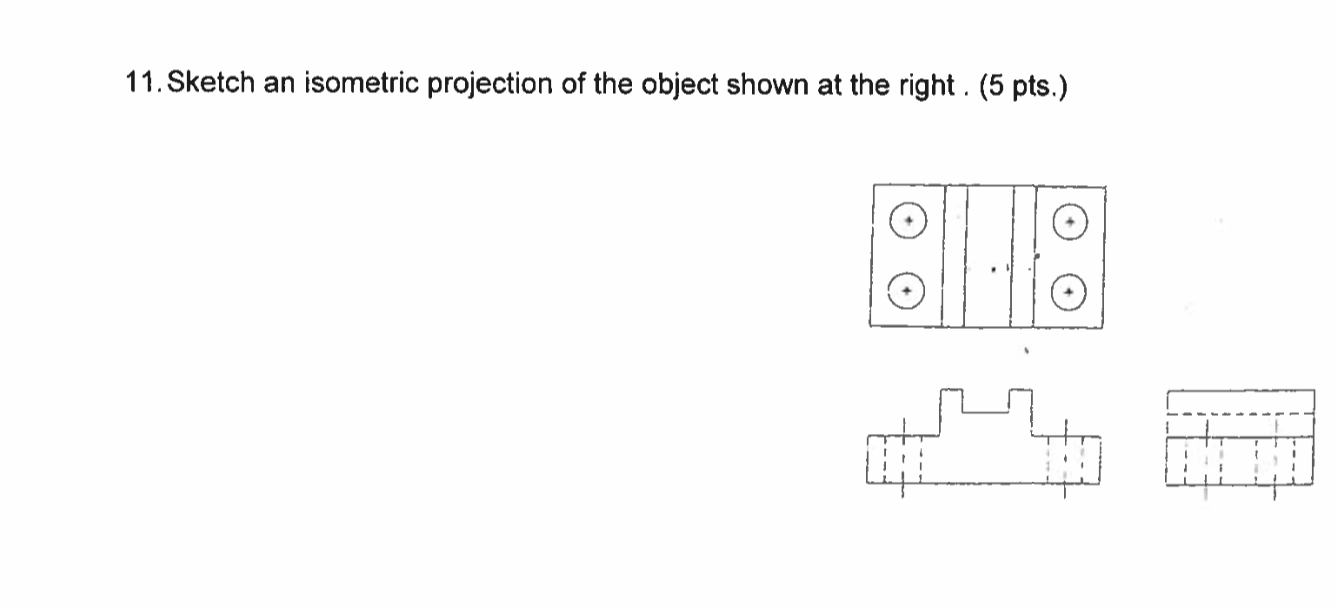 Solved 11. Sketch an isometric projection of the object | Chegg.com