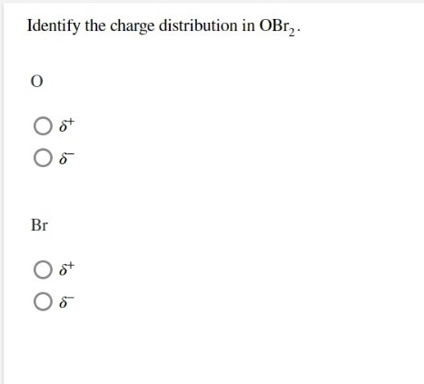 Solved Identify the charge distribution in OBr. O Ost Br st | Chegg.com