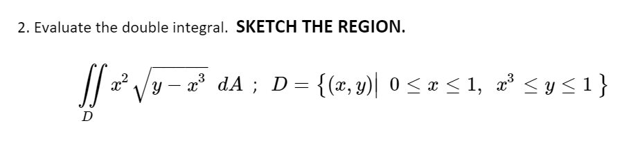 Solved 2. Evaluate the double integral. SKETCH THE REGION. | Chegg.com