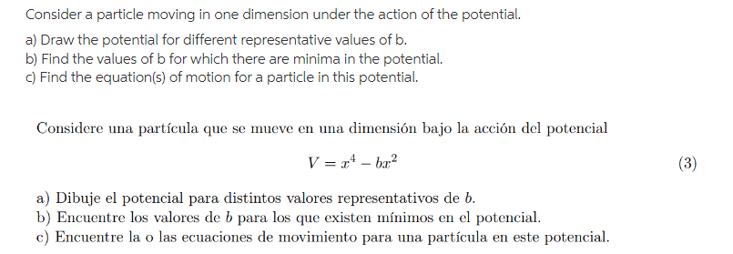 Consider a particle moving in one dimension under the action of the potential. a) Draw the potential for different representa