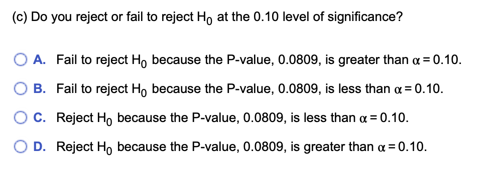 c) Do you reject or fail to reject \( \mathrm{H}_{0} \) at the \( 0.10 \) level of significance?
A. Fail to reject \( \mathrm