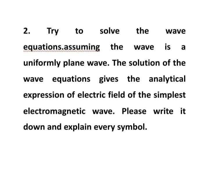 Solved to wave . 2. Try solve the equations.assuming the | Chegg.com