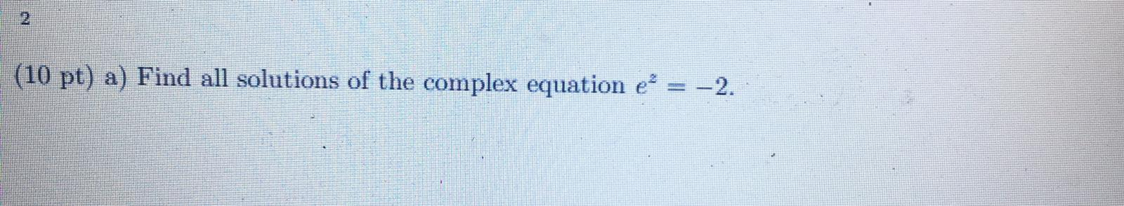 Solved 2 (10 pt) a) Find all solutions of the complex | Chegg.com