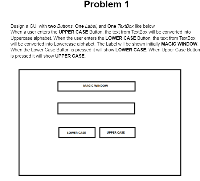 Solved Problem 1 Design a GUI with two Buttons, One Label | Chegg.com