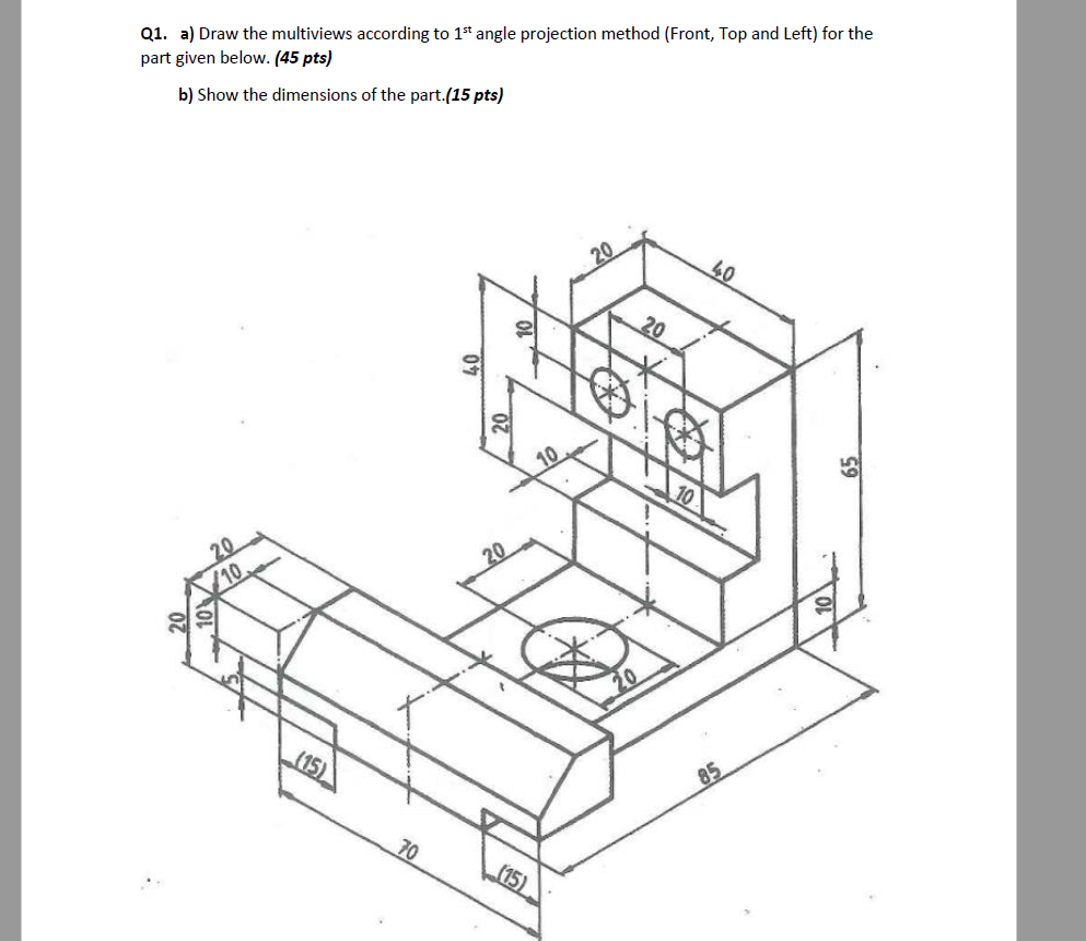 Solved Q1. a) Draw the multiviews according to 1st angle | Chegg.com