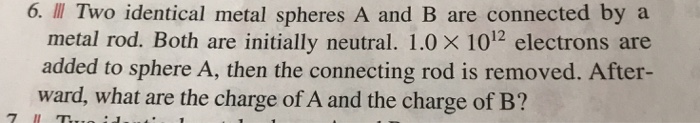Solved 6. Ⅲ Two Identical Metal Spheres A And B Are | Chegg.com
