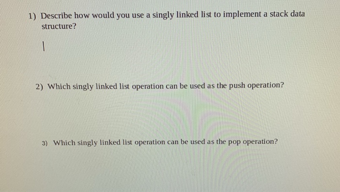 Solved 1) Describe how would you use a singly linked list to | Chegg.com