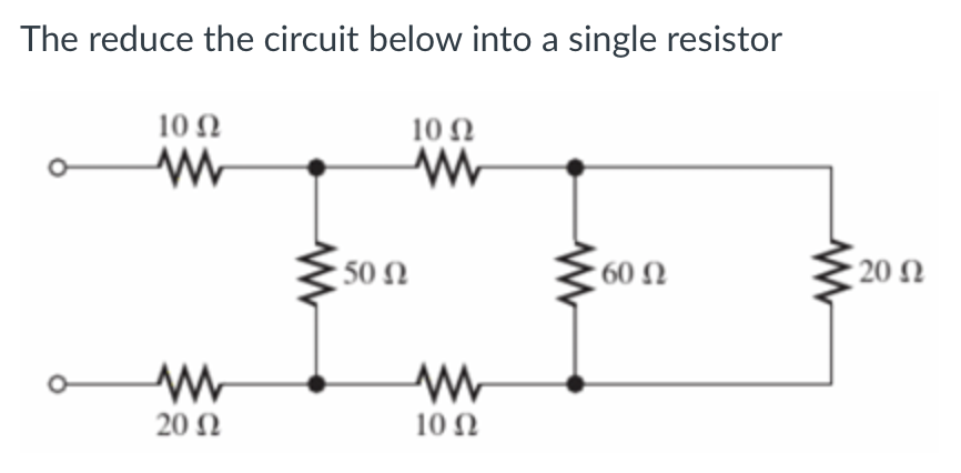 Solved The reduce the circuit below into a single resistor | Chegg.com
