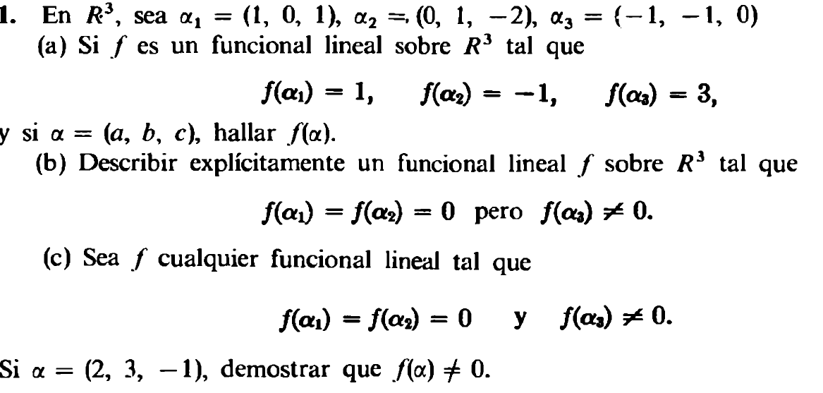 1. En \( R^{3} \), sea \( \alpha_{1}=(1,0,1), \alpha_{2}=(0,1,-2), \alpha_{3}=(-1,-1,0) \) (a) Si \( f \) es un funcional lin