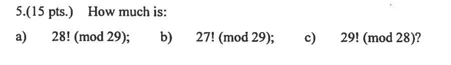 Solved 5.(15 pts.) How much is: a) 28! (mod 29); b) 27! (mod | Chegg.com