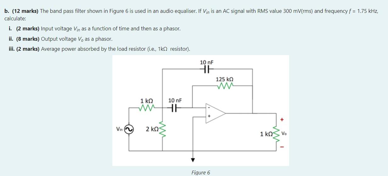 Solved b. (12 marks) The band pass filter shown in Figure 6 | Chegg.com