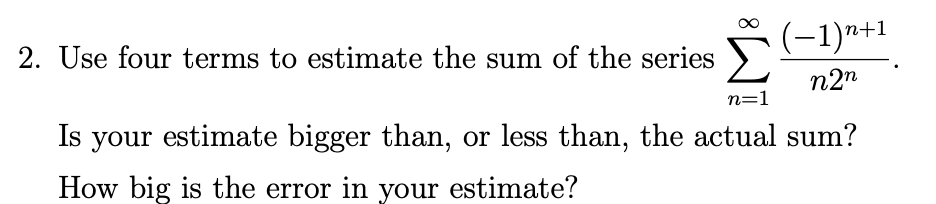 Solved (-1)n+1 2. Use four terms to estimate the sum of the | Chegg.com