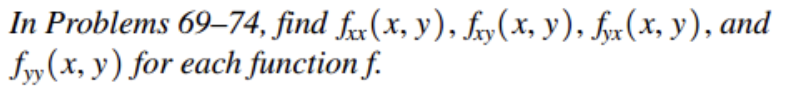 In Problems 69-74, find \( f_{x x}(x, y), f_{x y}(x, y), f_{y x}(x, y) \), and \( f_{y y}(x, y) \) for each function \( f \).