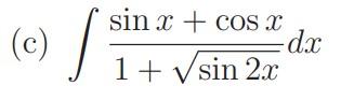 (c) v sin x + COS X dx 1 + V sin 2.x