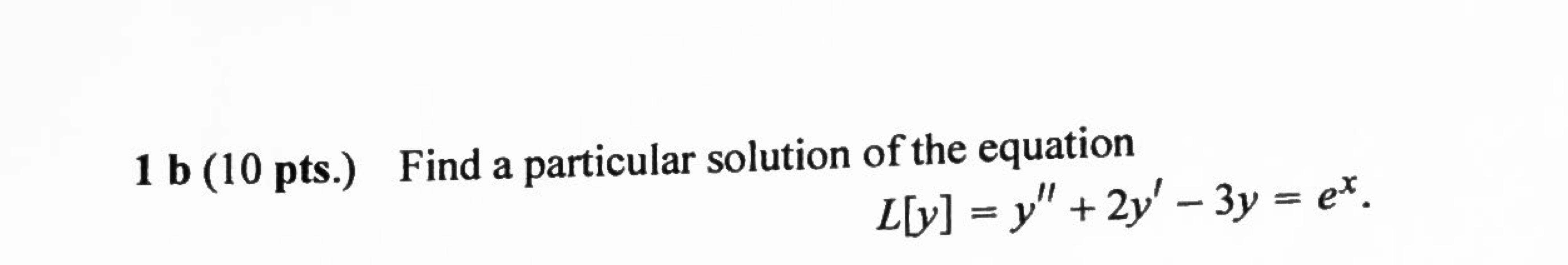 Solved 1b(10 pts.) Find a particular solution of the | Chegg.com