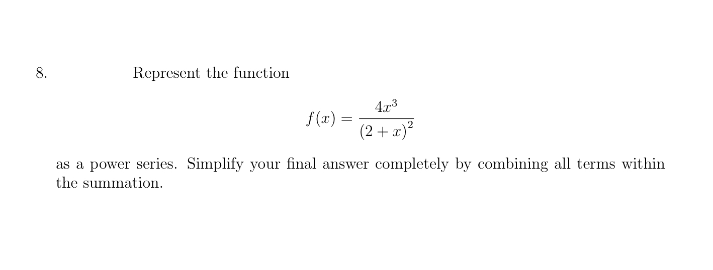 Represent the function
\[
f(x)=\frac{4 x^{3}}{(2+x)^{2}}
\]
as a power series. Simplify your final answer completely by combi