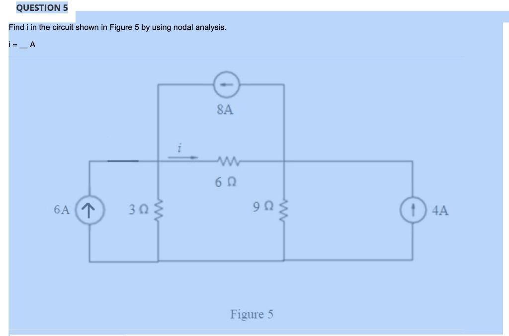 Solved QUESTION 5 Find i in the circuit shown in Figure 5 by | Chegg.com