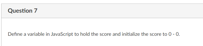 Solved Question 7 Define a variable in JavaScript to hold | Chegg.com