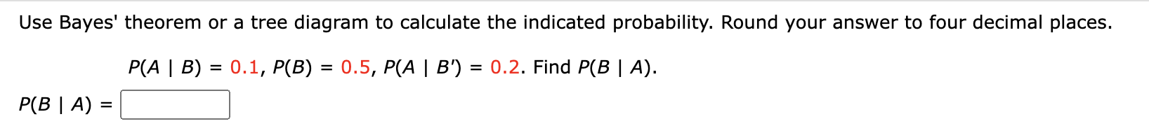 Solved Use Bayes' theorem or a tree diagram to calculate the | Chegg.com