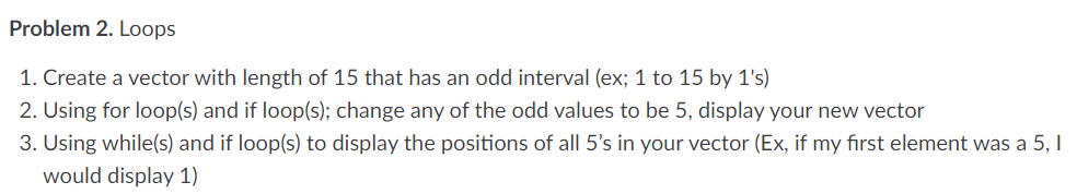 Solved Problem 2. Loops Create a vector with length of 15 | Chegg.com