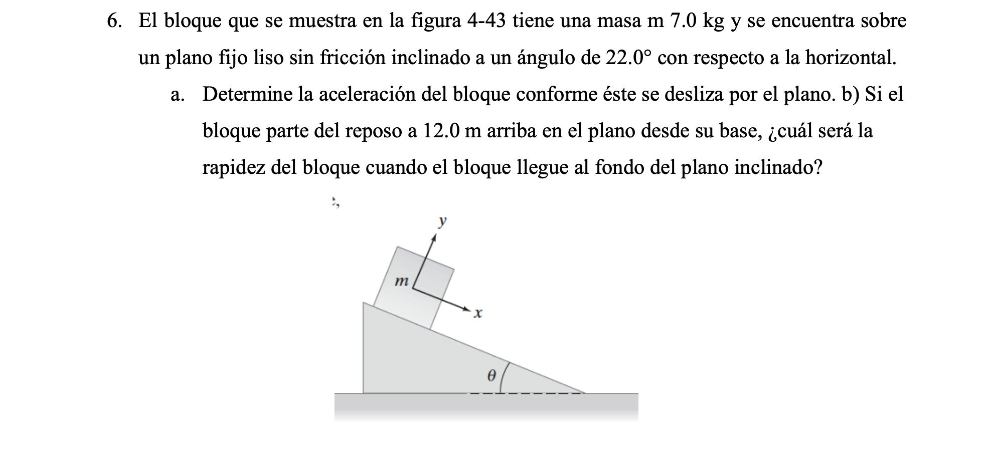 6. El bloque que se muestra en la figura \( 4-43 \) tiene una masa \( \mathrm{m} 7.0 \mathrm{~kg} \) y se encuentra sobre un