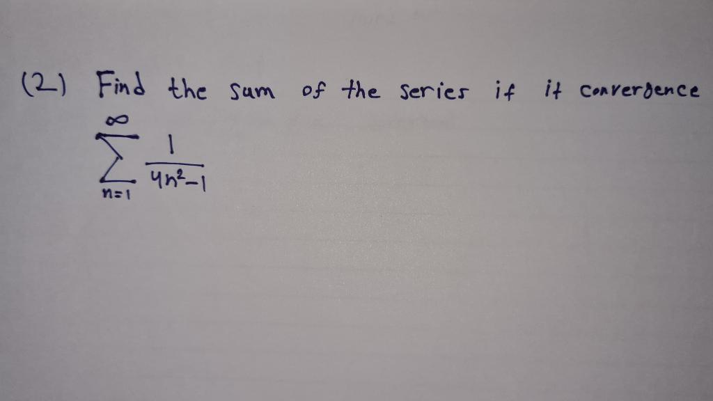 Solved (2) Find the sum of the series if it convergence | Chegg.com