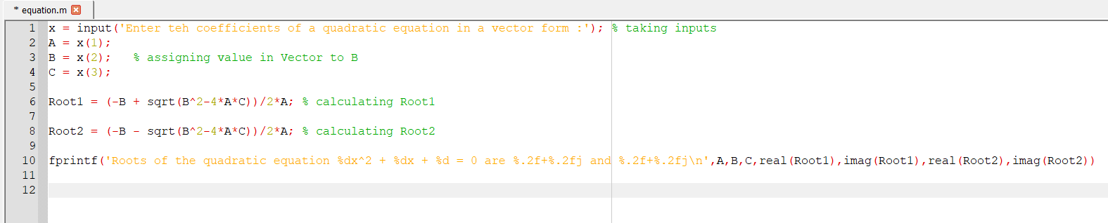 equation.m ); taking inputs x = input (Enter teh coefficients of a quadratic equation in a vector form 2 A x (1); 3 B = x (