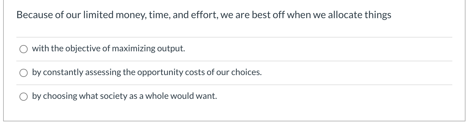 Solved Because of our limited money, time, and effort, we | Chegg.com