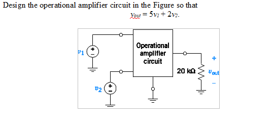 Solved Design the operational amplifier circuit in the | Chegg.com