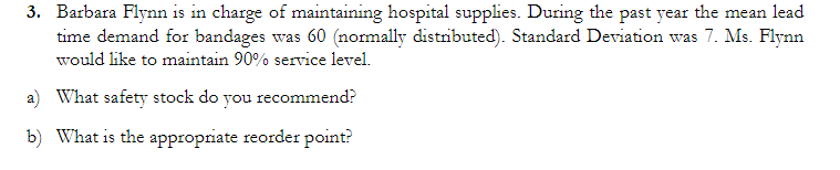 3. Barbara Flynn is in charge of maintaining hospital supplies. During the past year the mean lead time demand for bandages w