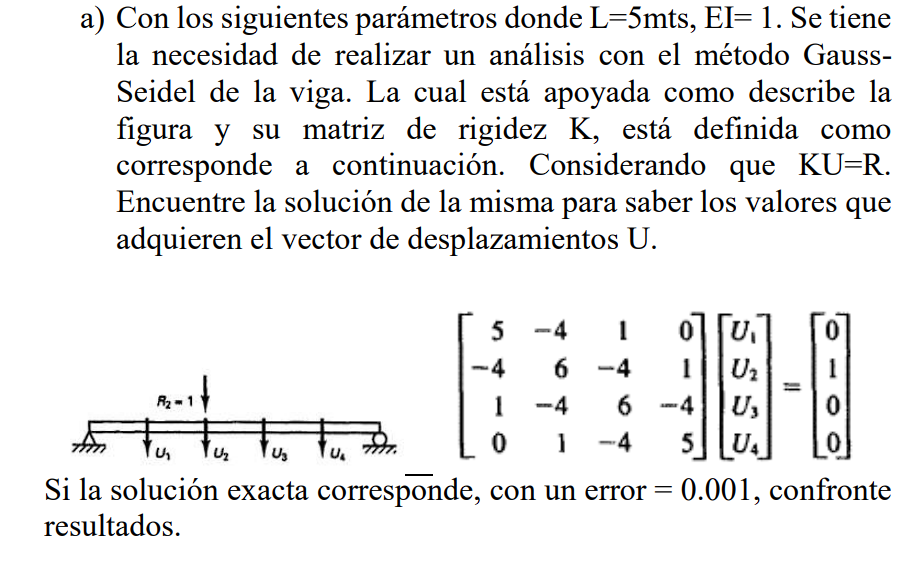 a) Con los siguientes parámetros donde \( \mathrm{L}=5 \mathrm{mts}, \mathrm{EI}=1 \). Se tiene la necesidad de realizar un a