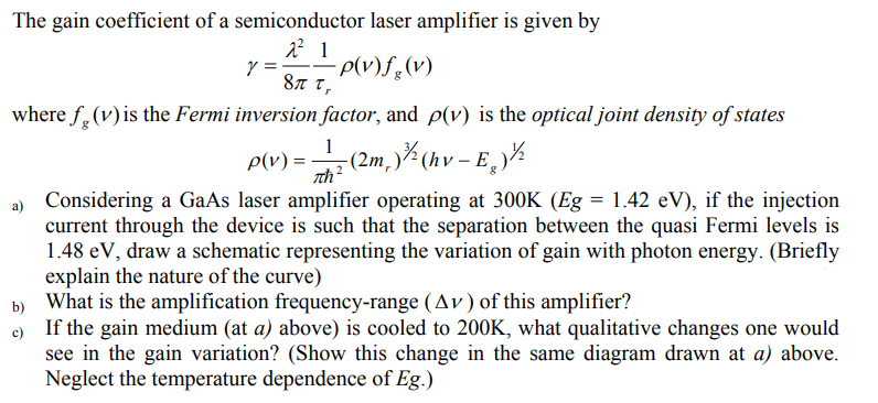 The gain coefficient of a semiconductor laser amplifier is given by
\[
\gamma=\frac{\lambda^{2}}{8 \pi} \frac{1}{\tau_{r}} \r