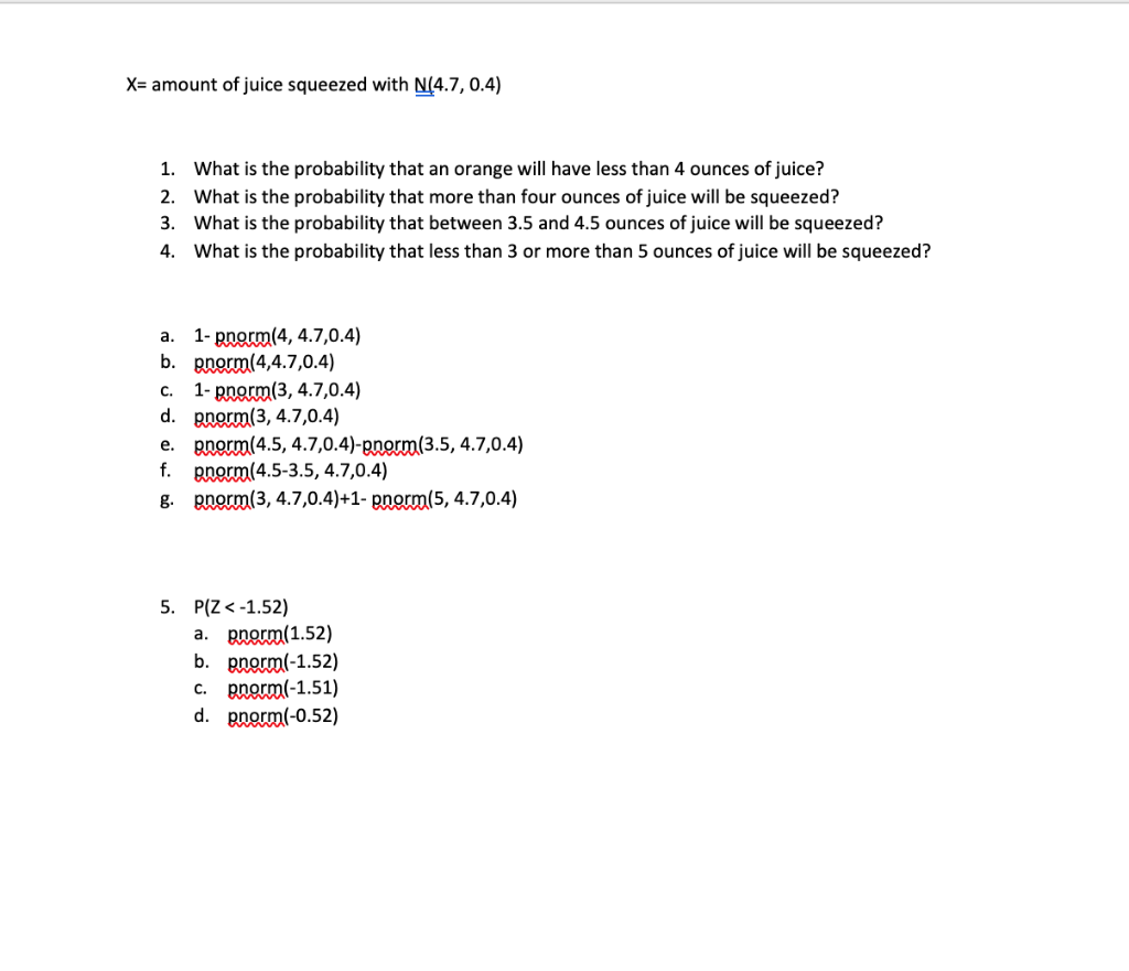 Solved X= amount of juice squeezed with N(4.7, 0.4) 1. What