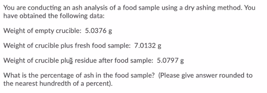 Solved You are conducting an ash analysis of a food sample | Chegg.com