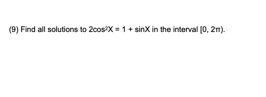 Solved (9) Find all solutions to 2cos2X 1 + sinX in the | Chegg.com