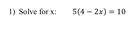 Solved 1) Solve for x: 5 (4-2x) = 10 | Chegg.com