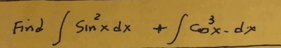 Find \( \int \sin ^{2} x d x+\int \cos ^{3} x-d x \)