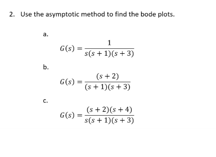 Solved 2. Use the asymptotic method to find the bode plots. | Chegg.com