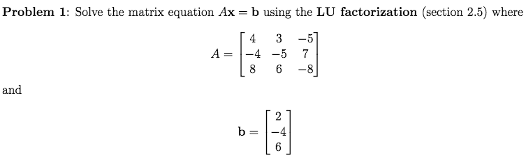 Solved Problem 1: Solve the matrix equation Ax - b using the | Chegg.com