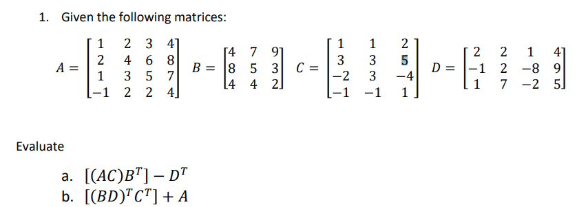 Solved 1. Given the following matrices: 1 2 3 4] 1 1 2 [4 7 | Chegg.com